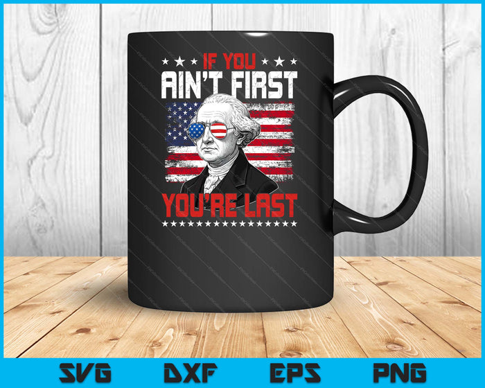 If You Ain't First You're Last Independence Day 4th Of July SVG PNG Digital Printable Files