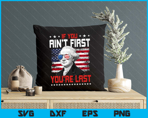 If You Ain't First You're Last Independence Day 4th Of July SVG PNG Digital Printable Files