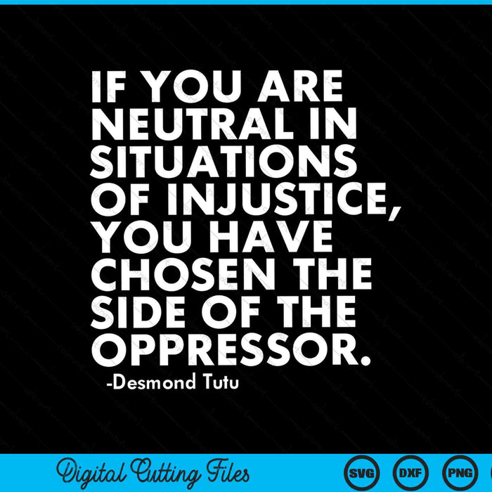 If You Are Neutral In Situations Of Injustice Political Anti Trump Protest SVG PNG Digital Cutting Files