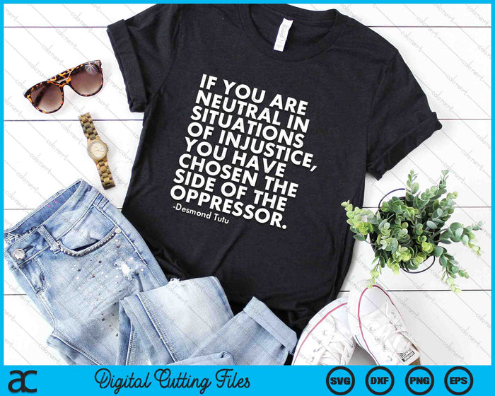 If You Are Neutral In Situations Of Injustice Political Anti Trump Protest SVG PNG Digital Cutting Files