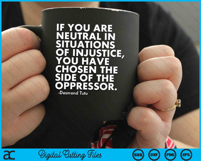 If You Are Neutral In Situations Of Injustice Political Anti Trump Protest SVG PNG Digital Cutting Files
