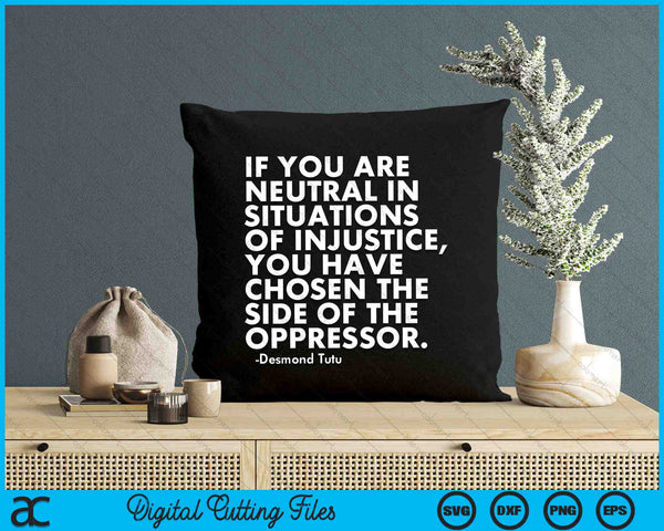 If You Are Neutral In Situations Of Injustice Political Anti Trump Protest SVG PNG Digital Cutting Files