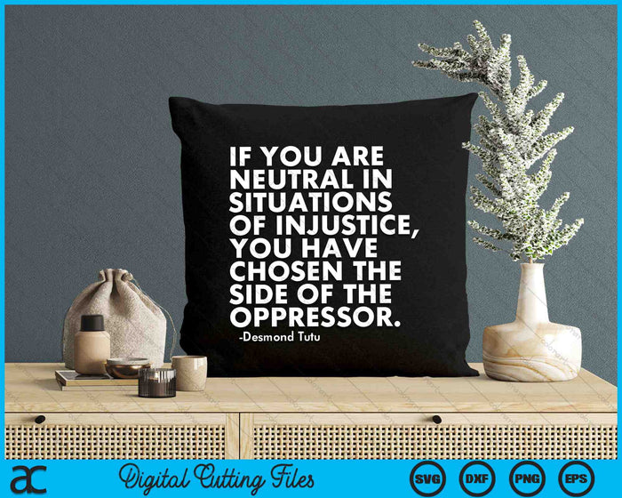 If You Are Neutral In Situations Of Injustice Political Anti Trump Protest SVG PNG Digital Cutting Files