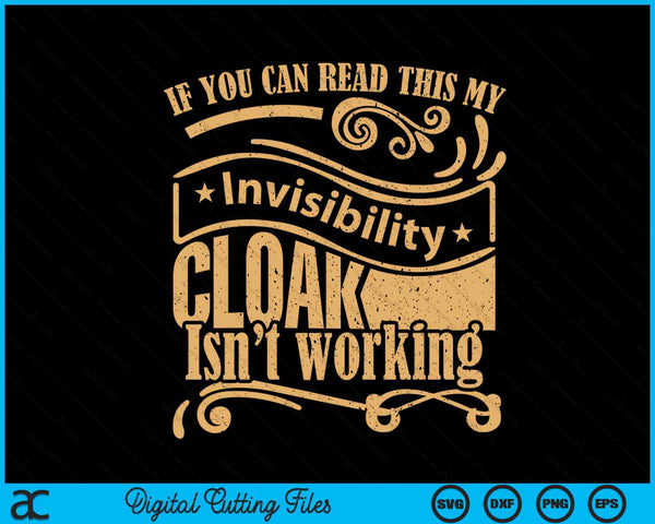 If You Can Read This My Invisibility Cloak Isn't Working SVG PNG Digital Cutting Files
