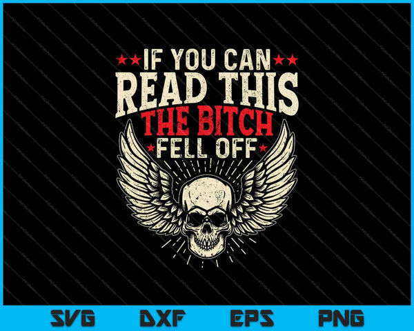 If You Can Read This The Bitch Fell Off Biker SVG PNG Cutting Printable Files