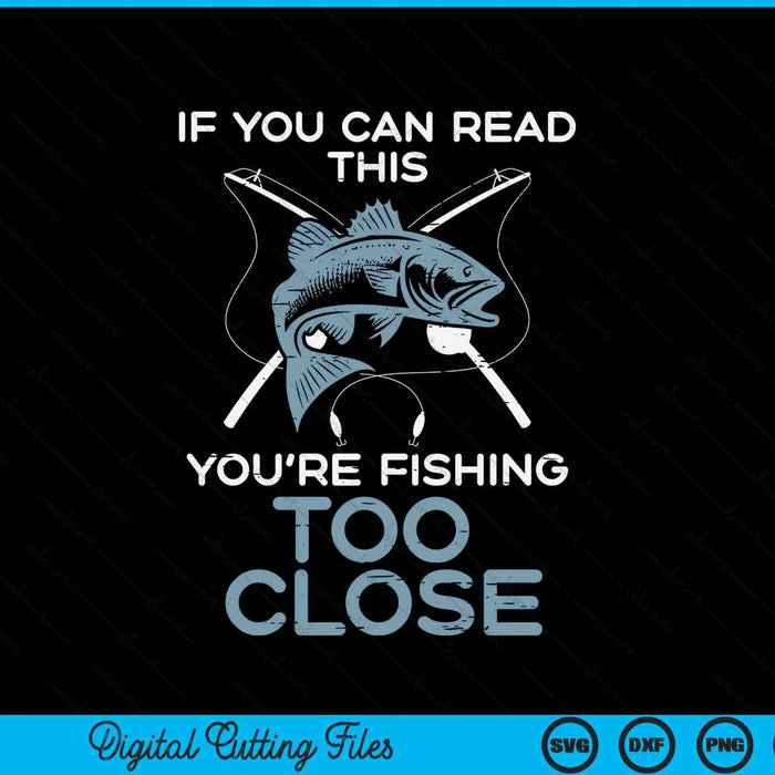 If you can read this youre fishing too close SVG cut file