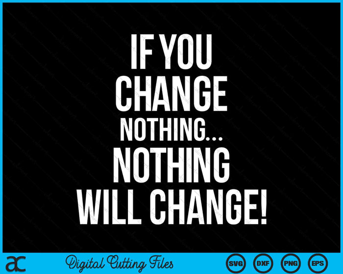Als je niets verandert, dan verandert er niets! Fitness training motivatie SVG PNG digitale snijbestanden