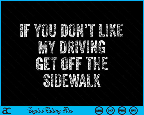 If you don’t like my driving get off the sidewalk bad driving SVG cut file