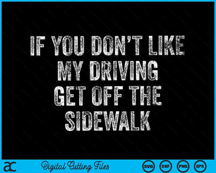 Als je niet van mijn rijgedrag houdt, ga dan van het trottoir af, slecht rijden SVG PNG digitale snijbestanden