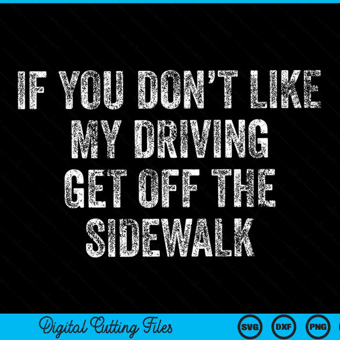 If you don’t like my driving get off the sidewalk bad driving SVG cut file