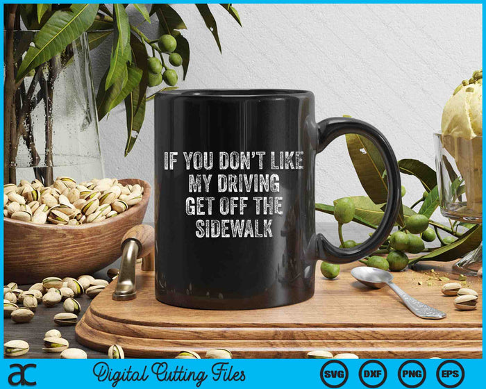 If You Don’t Like My Driving Get Off The Sidewalk Bad Driving SVG PNG Digital Cutting Files
