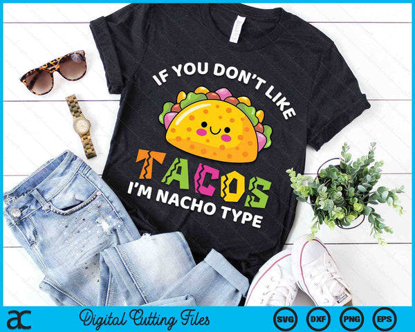 If You Dont Like Taco Im Nacho Type Cinco De Mayo Kids SVG PNG Digital Cutting Files