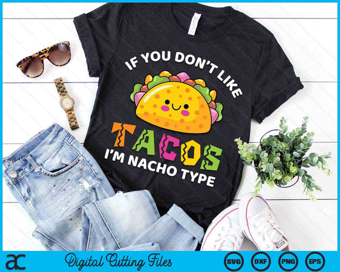 Als je niet van Taco Im Nacho Type Cinco De Mayo Kids SVG PNG digitale snijbestanden houdt