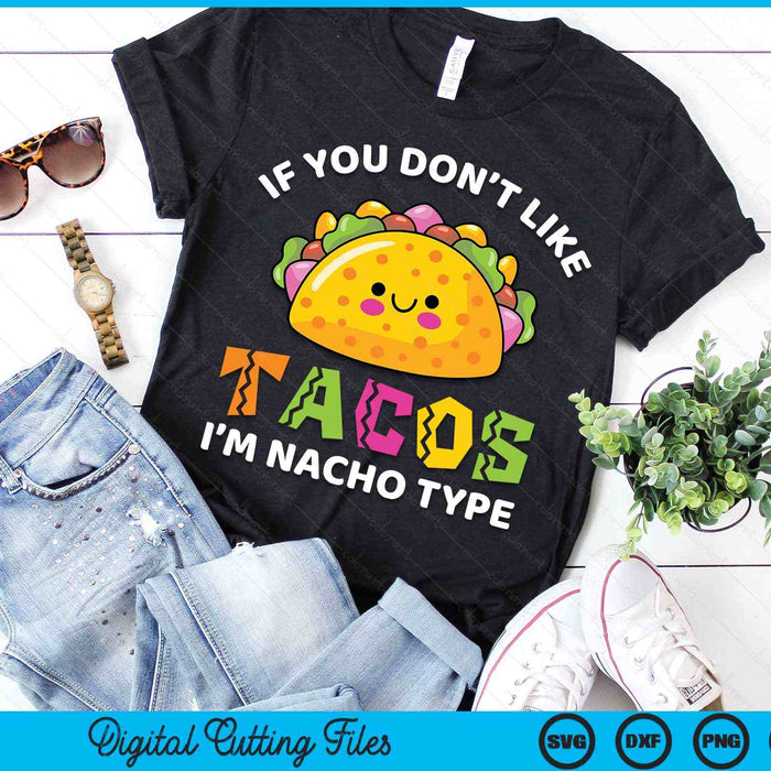 Als je niet van Taco Im Nacho Type Cinco De Mayo Kids SVG PNG digitale snijbestanden houdt
