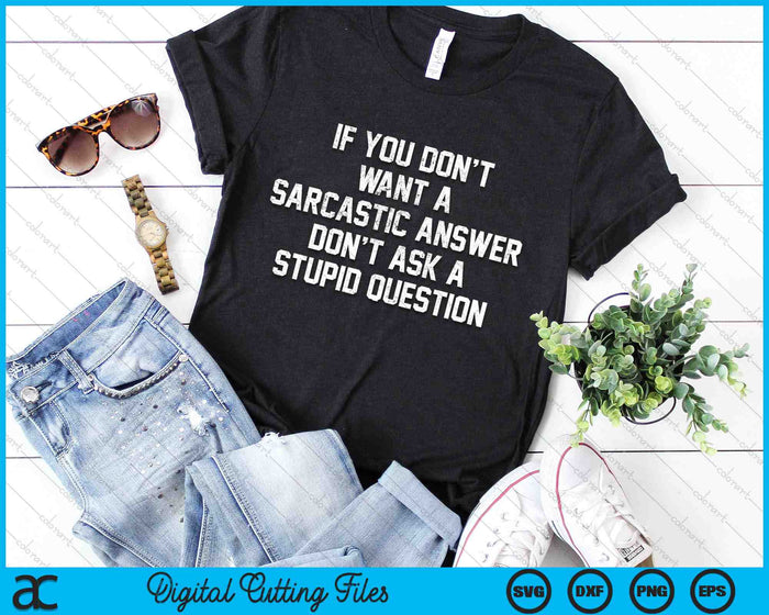 If You Dont Want Sarcastic Answer Saying Humor SVG PNG Digital Cutting Files