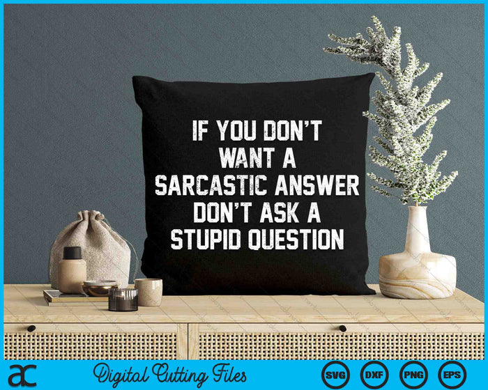 If You Dont Want Sarcastic Answer Saying Humor SVG PNG Digital Cutting Files