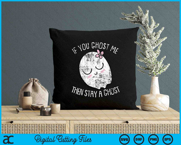 If You Ghost Me Then Stay A Ghost Lazy Halloween Costume SVG PNG Digital Cutting Files