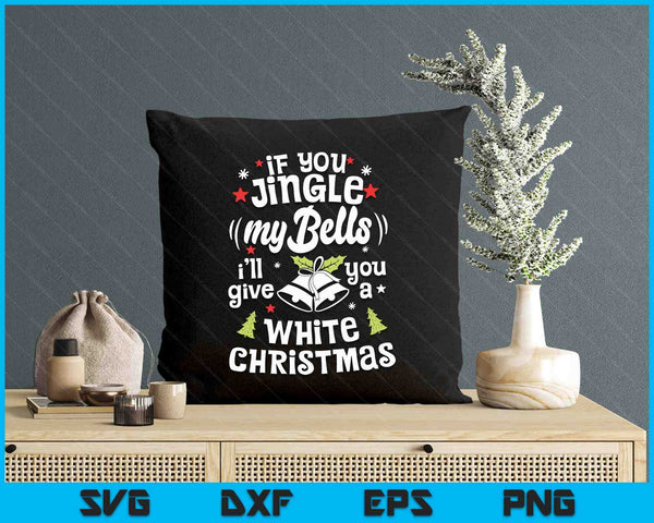 If You Jingle My Bells I'll Give You A White Christmas SVG PNG Digital Printable Files