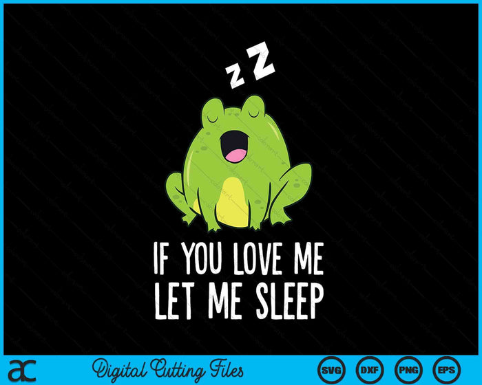 If You Love Me Let Me Sleep Funny Frog Pajama SVG PNG Digital Printable Files