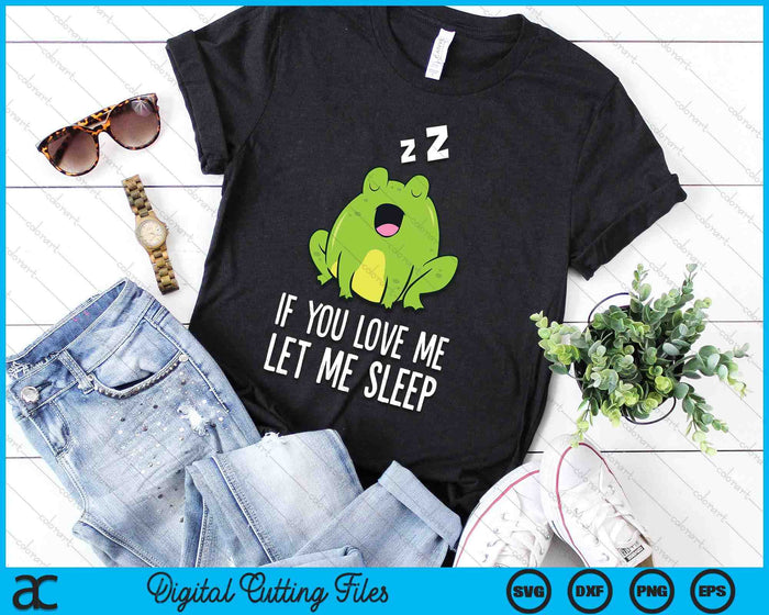 If You Love Me Let Me Sleep Funny Frog Pajama SVG PNG Digital Printable Files