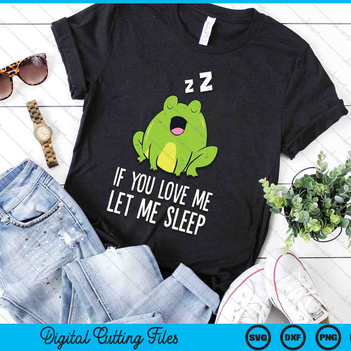 If You Love Me Let Me Sleep Funny Frog Pajama SVG PNG Digital Printable Files