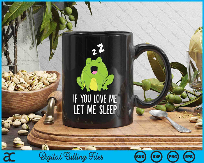 If You Love Me Let Me Sleep Funny Frog Pajama SVG PNG Digital Printable Files