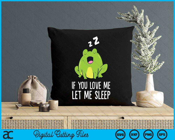 If You Love Me Let Me Sleep Funny Frog Pajama SVG PNG Digital Printable Files