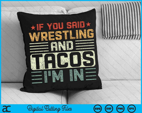 Als je zei worstelen en taco's, ben ik in grappig worstelen SVG PNG digitale snijbestanden