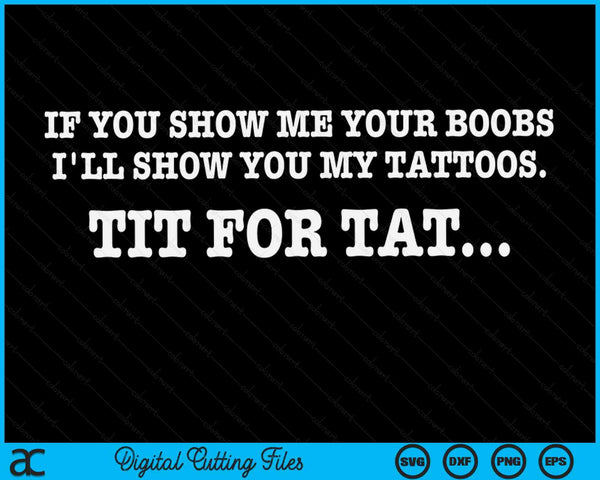 If You Show Me Your Boobs I'll Show You My Tattoos SVG PNG Digital Cutting Files