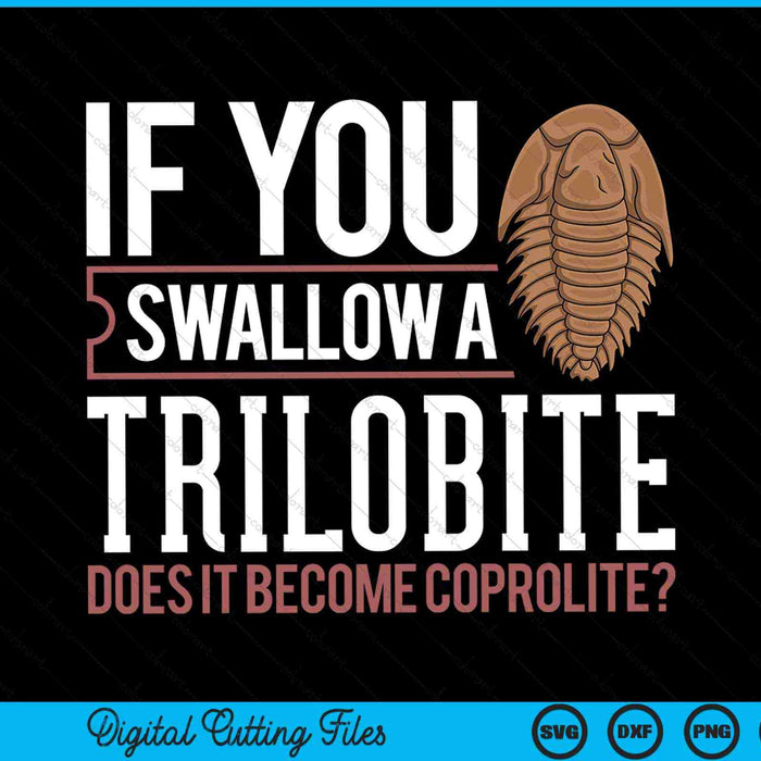 If you swallow a trilobite fossil future paleontologist SVG PNG cut file for Cricut