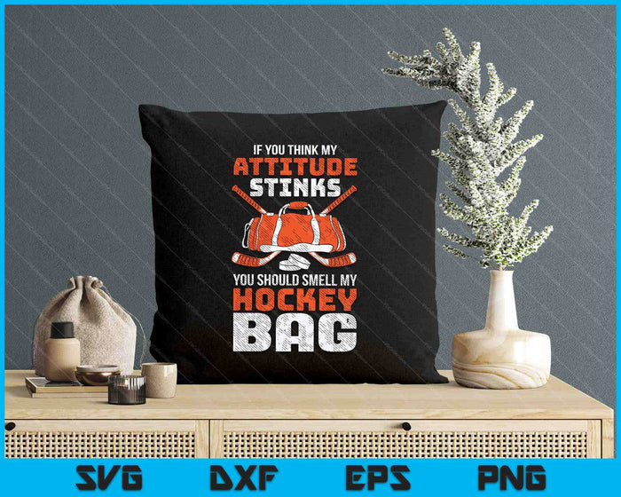 If You Think My Attitude Stinks Smell My Hockey Bag SVG PNG Digital Printable Files