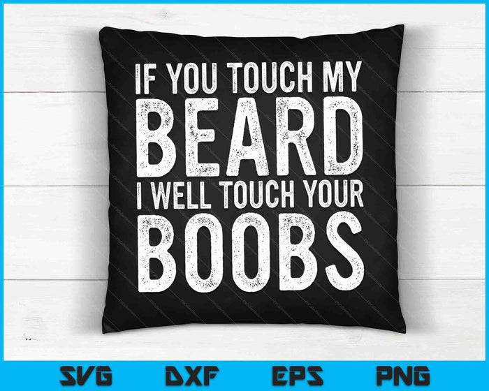 Als je mijn baard aanraakt, zal ik je borsten SVG PNG digitale snijbestanden aanraken