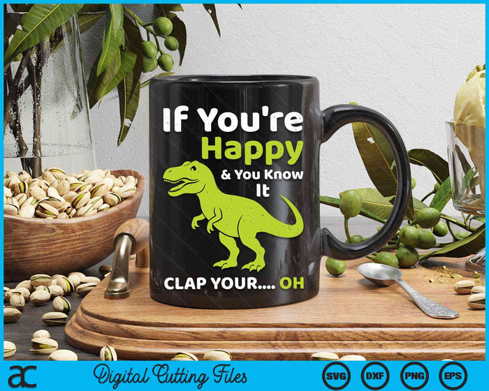 If You're Happy & You Know It Clap Funny T-Rex Dinosaur SVG PNG Digital Cutting Files