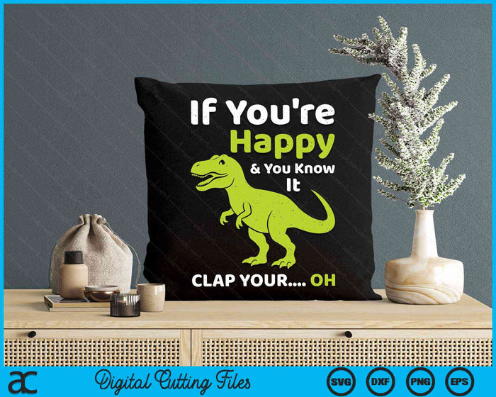 If You're Happy & You Know It Clap Funny T-Rex Dinosaur SVG PNG Digital Cutting Files