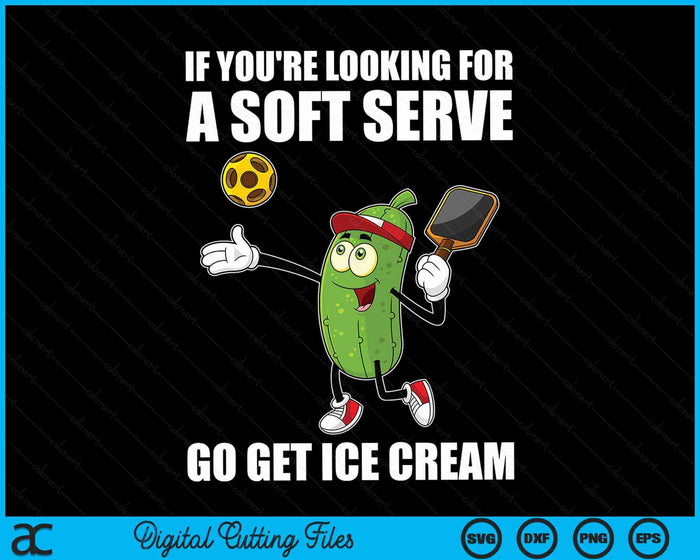 If You're Looking For A Soft Serve Go Get Ice Cream Pickle Pickleball SVG PNG Digital Cutting Files