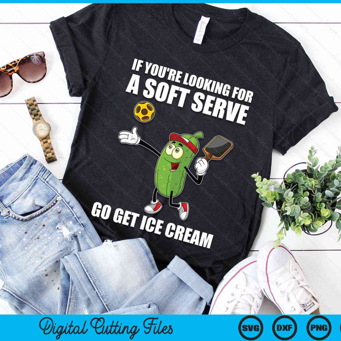 If You're Looking For A Soft Serve Go Get Ice Cream Pickle Pickleball SVG PNG Digital Cutting Files