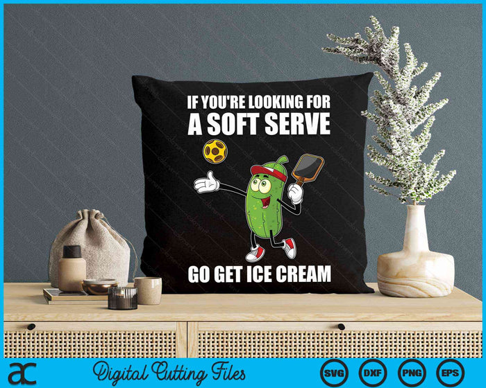 If You're Looking For A Soft Serve Go Get Ice Cream Pickle Pickleball SVG PNG Digital Cutting Files