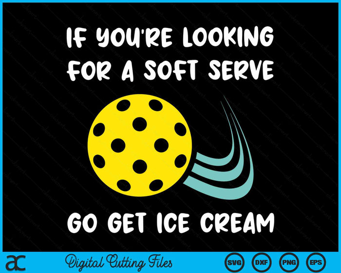 If You're Looking For A Soft Serve Go Get Ice Cream Funny Pickleball SVG PNG Digital Cutting Files