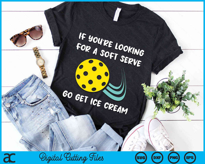 If You're Looking For A Soft Serve Go Get Ice Cream Funny Pickleball SVG PNG Digital Cutting Files