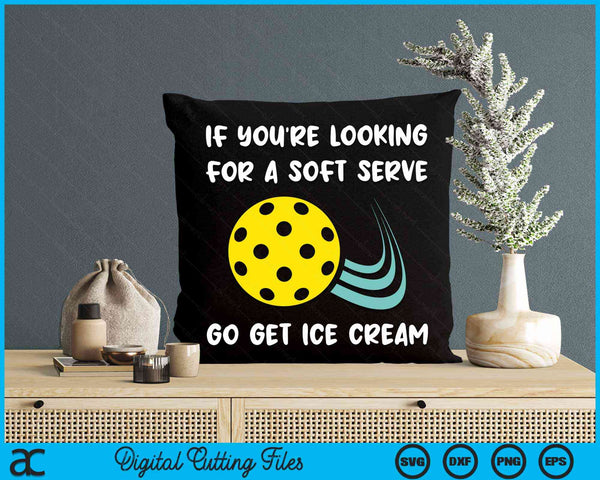 If You're Looking For A Soft Serve Go Get Ice Cream Funny Pickleball SVG PNG Digital Cutting Files