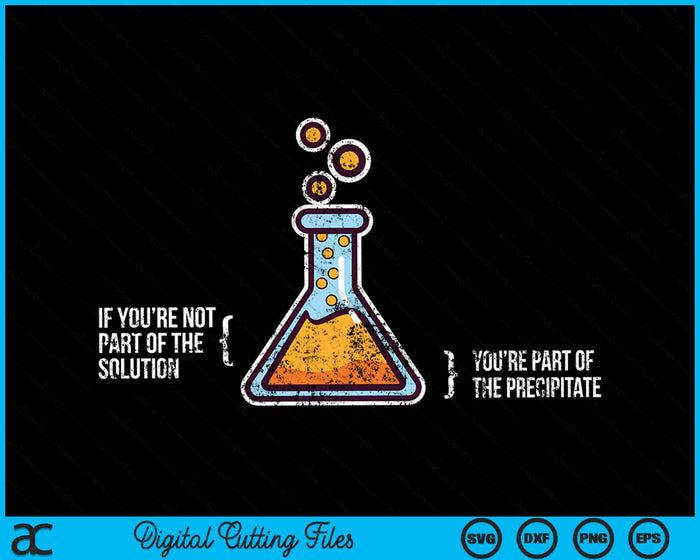 If You're Not Part Of The Solution Chemistry Science Humor SVG PNG Digital Cutting Files