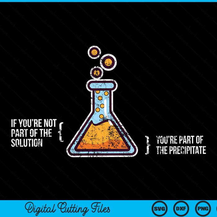 If you're not part of the solution chemistry science humor SVG cut file