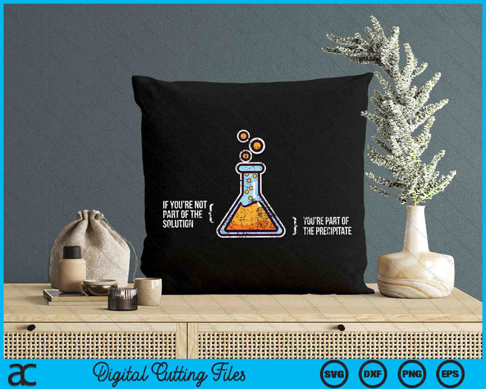 If You're Not Part Of The Solution Chemistry Science Humor SVG PNG Digital Cutting Files