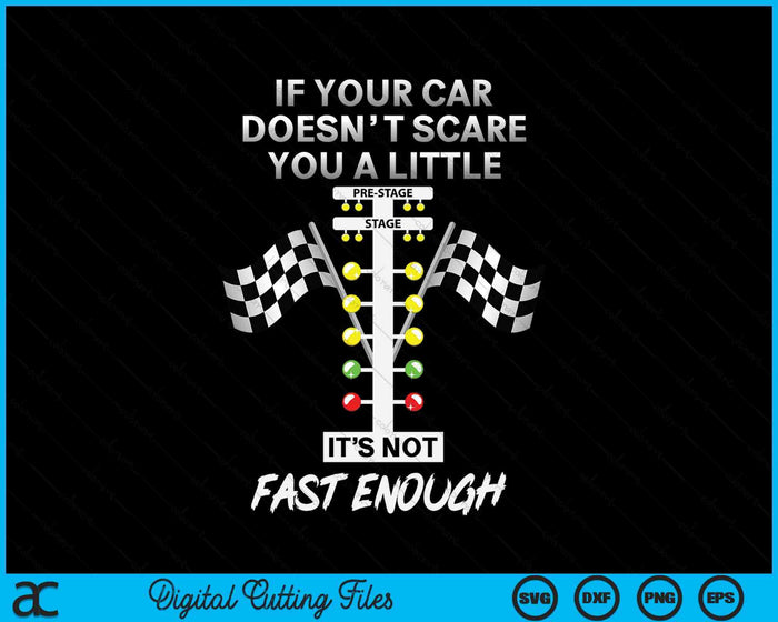 If Your Car Doesnt Scare You Funny Drag Racing Lover Car Guy SVG PNG Digital Printable Files