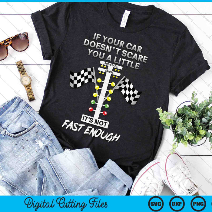 If Your Car Doesnt Scare You Funny Drag Racing Lover Car Guy SVG PNG Digital Printable Files