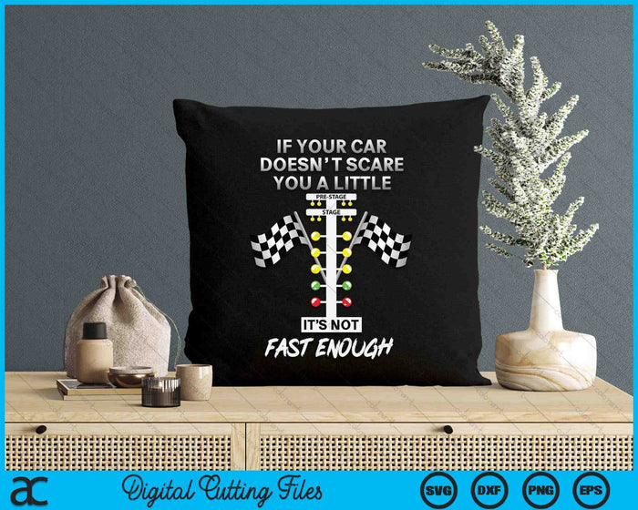 If Your Car Doesnt Scare You Funny Drag Racing Lover Car Guy SVG PNG Digital Printable Files