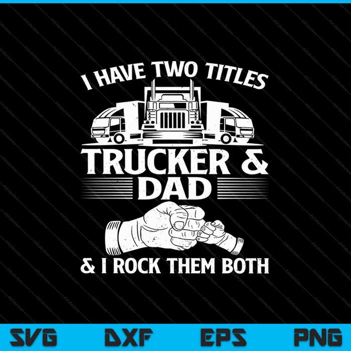 Tengo dos títulos camionero y papá y los rockeo ambos SVG PNG cortando archivos imprimibles