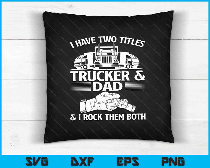 Ik heb twee titels Trucker & papa & ik rock ze allebei SVG PNG snijden afdrukbare bestanden