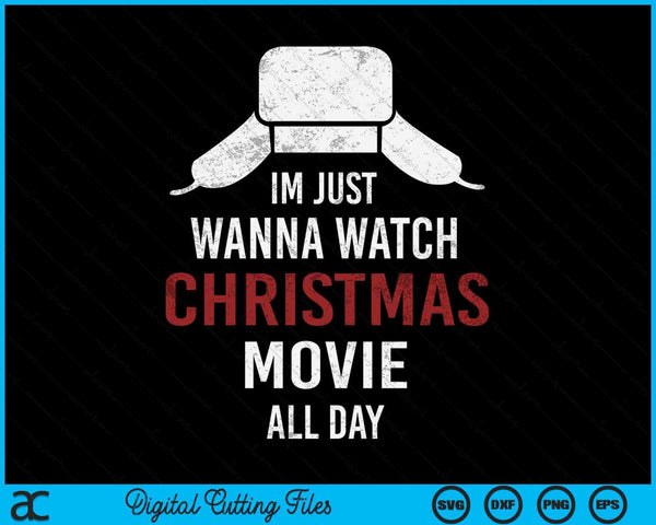 I just Wanna Watch Christmas Movies All Day Funny Christmas SVG PNG Digital Cutting Files