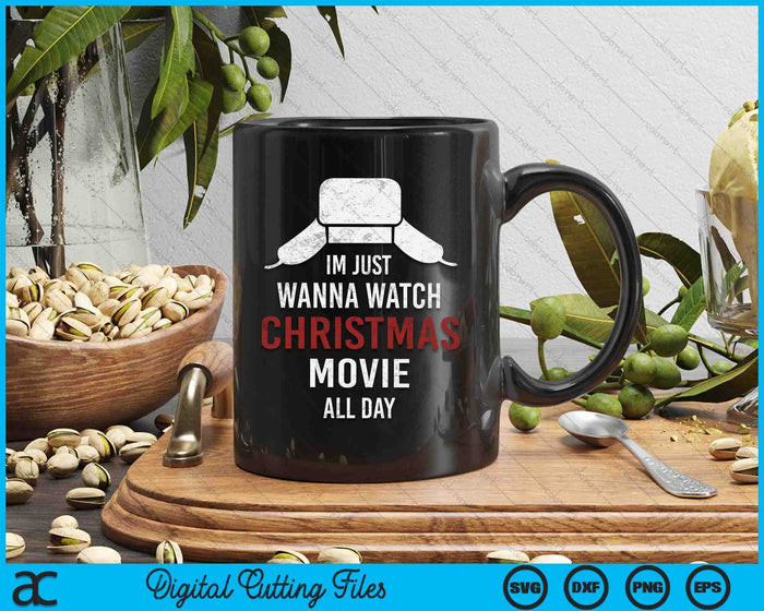 I just Wanna Watch Christmas Movies All Day Funny Christmas SVG PNG Digital Cutting Files